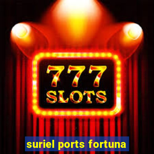 suriel ports fortuna
